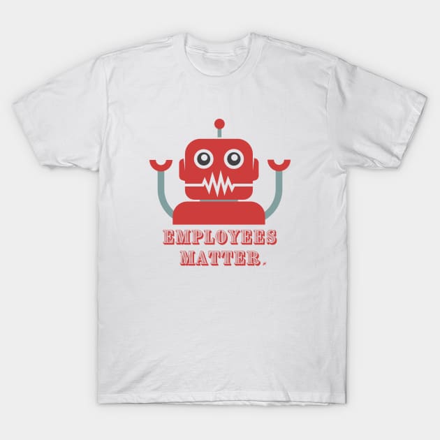 Employees Matter T-Shirt by Press 1 For Nick